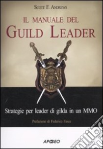 Il manuale del Guild Leader. Strategie per leader di gilda in un MMO libro di Andrews Scott F.