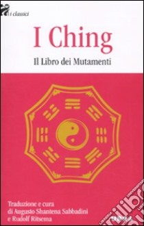 I Ching. Il libro dei mutamenti libro di Sabbadini A. S. (cur.); Ritsema R. (cur.)