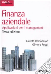 Finanza aziendale. Applicazioni per il management libro di Damodaran Aswath; Roggi Oliviero