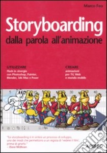 Storyboarding dalla parola all'animazione libro di Feo Marco