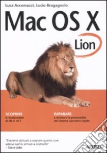 Mac OS X Lion. Guida completa libro di Accomazzi Luca - Bragagnolo Lucio