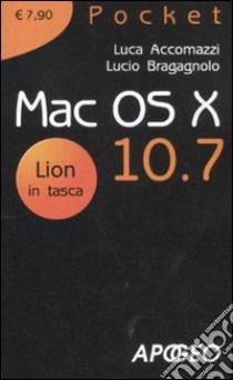 Mac Os X 10.7 libro di Accomazzi Luca; Bragagnolo Lucio