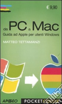 Da PC a Mac. Guida ad Apple per utenti Windows libro di Tettamanzi Matteo