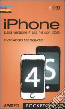 IPhone. Dalla versione 4 alla 4S con iOS5 libro di Meggiato Riccardo