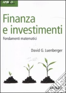 Finanza e investimenti. Fondamenti matematici libro di Luenberger David G.; Scarlatti S. (cur.)