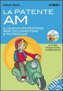 La patente AM. Il nuovo patentino per ciclomotori e microcar. Con CD-ROM libro di Mastri Roberto