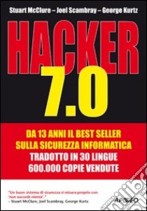 Hacker 7.0 libro di McClure Stuart; Kurtz George; Scambray Joel