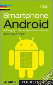 Smartphone android. Dall'acquisto alla configurazione avanzata libro di Fusco Andrea