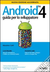 Android 4. Guida per lo sviluppatore libro di Carli Massimo