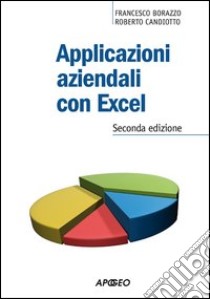 Applicazioni aziendali con excel libro di Borazzo Francesco; Candiotto Roberto