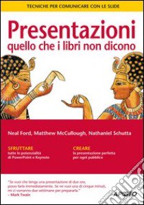 Presentazioni: quello che i libri non dicono. Tecniche per communicare con le slide libro di Ford Neal; McCullough Matthew; Schutta Nathaniel