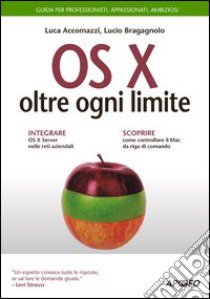 OS X oltre ogni limite. Guida completa libro di Accomazzi Luca; Bragagnolo Lucio