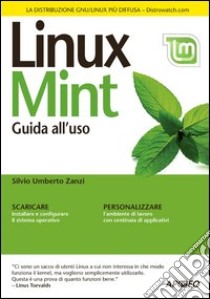 Linux Mint. Guida all'uso libro di Zanzi Silvio Umberto