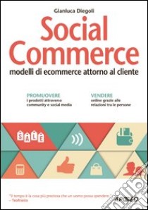 Social commerce. Modelli di ecommerce attorno al cliente libro di Diegoli Gianluca