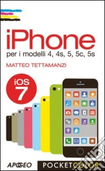 IPhone per i modelli 4, 4s, 5, 5c, 5s libro di Tettamanzi Matteo