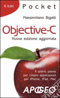 Objective-C. Il primo passo per creare applicazioni per i Phone, iPad, Mac libro di Bigatti Massimiliano