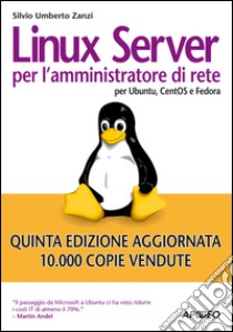 Linux Server per l'amministratore di rete. Per Ubuntu, CentOS e Fedora Core libro di Zanzi Silvio Umberto