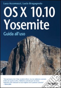 OS X 10.10. Yosemite. Guida all'uso libro di Bragagnolo Lucio; Accomazzi Luca