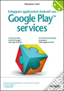 Sviluppare applicazioni Android con Google Play Services libro di Carli Massimo