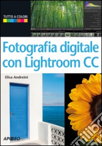 Fotografia digitale con Lightroom CC libro di Andreini Elisa