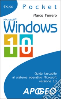 Windows 10. Nuova edizione aggiornata alla versione Creators Update libro di Ferrero Marco