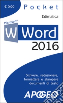 Word 2016. Scrivere, redazionare, formattare e stampare documenti di testo libro