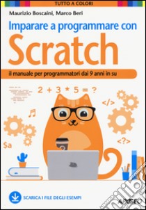 Imparare a programmare con Scratch. Il manuale per programmatori dai 9 anni in su libro di Boscaini Maurizio; Beri Marco