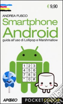 Smartphone Android. Guida all'uso di Lollipop e Marshmallow libro di Fusco Andrea