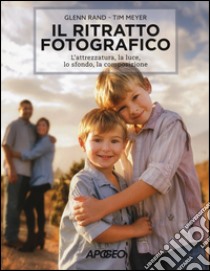 Il ritratto fotografico. L'attrezzatura, la luce, lo sfondo, la composizione libro di Meyer Tim; Rand Glenn