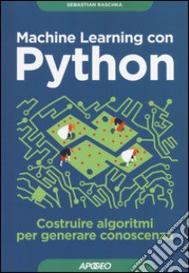 Machine learning con Python. Costruire algoritmi per generare conoscenza libro di Raschka Sebastian