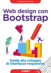 Web design con Bootstrap. Guida allo sviluppo di interfacce responsive. Con Contenuto digitale per download libro di Giacchina Vincenzo