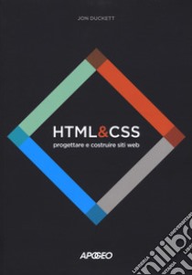 HTML e CSS. Progettare e costruire siti web. Con Contenuto digitale per download e accesso on line libro di Duckett Jon