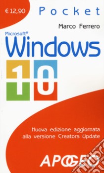 Windows 10. Nuova edizione aggiornata alla versione Creators Update. Nuova ediz. libro di Ferrero Marco