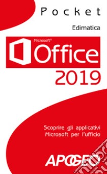 Office 2019. Scoprire gli applicativi Microsoft per l'ufficio libro di Edimatica (cur.)