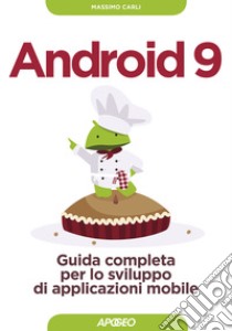 Android 9. Guida completa per lo sviluppo di applicazioni mobile. Con aggiornamento online libro di Carli Massimo