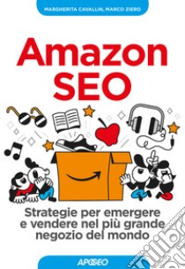 Amazon SEO. Strategie per emergere e vendere nel più grande negozio del mondo libro di Cavallin Margherita; Ziero Marco