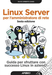 Linux Server per l'amministratore di rete. Guida per sfruttare con successo Linux in azienda libro di Zanzi Silvio Umberto