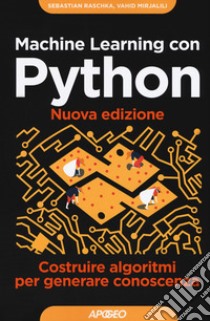 Machine learning con python. Costruire algoritmi per generare conoscenza libro di Mirjalili Vahid; Raschka Sebastian