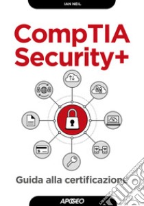 CompTIA security+. Guida alla certificazione libro di Neil Ian