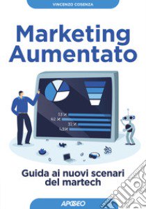 Marketing aumentato. Guida ai nuovi scenari martech libro di Cosenza Vincenzo