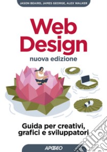 Web design. Guida per creativi, grafici e sviluppatori. Nuova ediz. libro di Beaird Jason; George James; Walker Alex