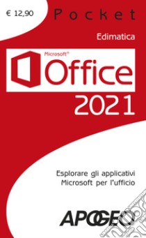 Office 2021. Esplorare gli applicativi Microsoft per l'ufficio libro di Edimatica (cur.)