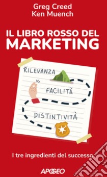 Il libro rosso del marketing. I tre ingredienti del successo libro di Creed Greg; Muench Ken