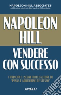 Vendere con successo libro di Hill Napoleon; Napoleon Hill Associates (cur.)