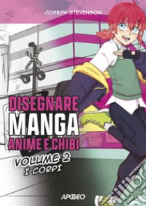 Disegnare manga, anime e chibi. Ediz. illustrata. Vol. 2: I corpi libro di Stevenson Joseph