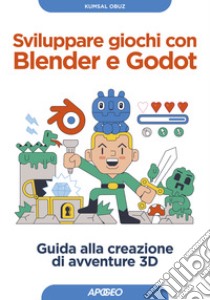 Sviluppare giochi con Blender e Godot. Guida alla creazione di avventure 3D libro di Kumsal Obuz