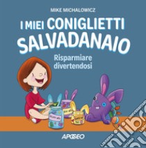 I miei coniglietti salvadanaio. Risparmiare divertendosi. Ediz. a colori libro di Michalowicz Mike