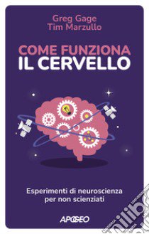 Come funziona il cervello. Esperimenti di neuroscienza per non scienziati libro di Gage Greg; Marzullo Tim