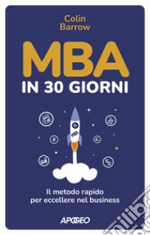 MBA in 30 giorni. Il metodo rapido per eccellere nel business libro di Barrow Colin