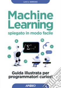 Machine learning spiegato in modo facile libro di Serrano Luis G.